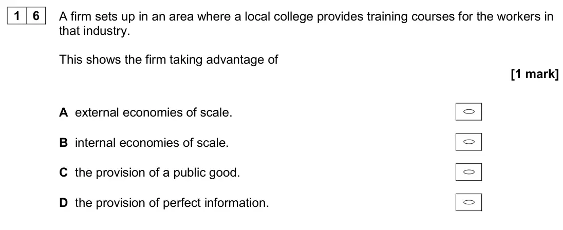 June 2024 AS Paper 1, question 16: A firm sets up in an area where a local college provides training courses for the workers in that industry. This shows the firm taking advantage of [1 mark] A e