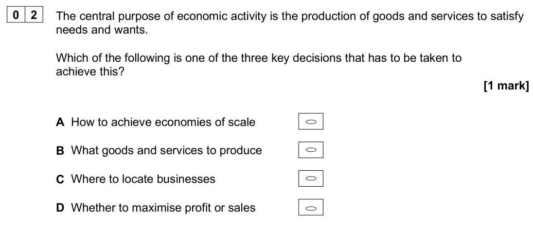 June 2025 AS Paper 1, question 02: The central purpose of economic activity is the production of goods and services to satisfy needs and wants. Which of the following is one of the three key deci