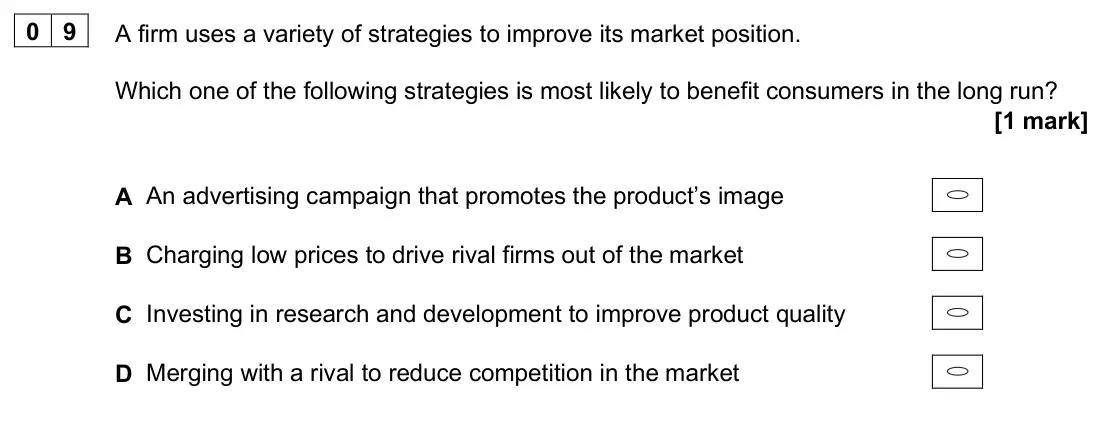 June 2025 AS Paper 1, question 09: A firm uses a variety of strategies to improve its market position. Which one of the following strategies is most likely to benefit consumers in the long run? [