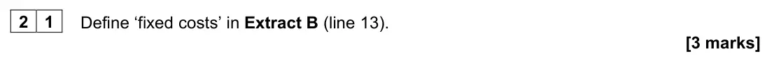 November 2020 AS Paper 1, question 21: Define ‘fixed costs’ in Extract B (line 13). [3 marks] Context 1 Total for this context: 50 marks BUS TRAVEL Extract A: Take-up of concessionary bus travel sche
