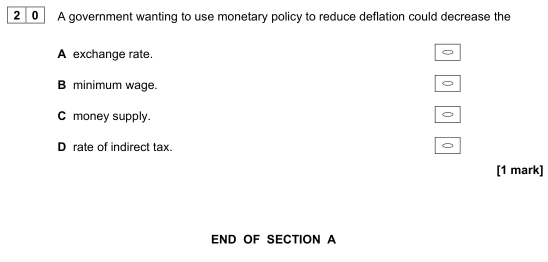 June 2022 AS Paper 2, question 20: A government wanting to use monetary policy to reduce deflation could decrease the A exchange rate. B minimum wage. C money supply. D rate of indirect tax. [1 m