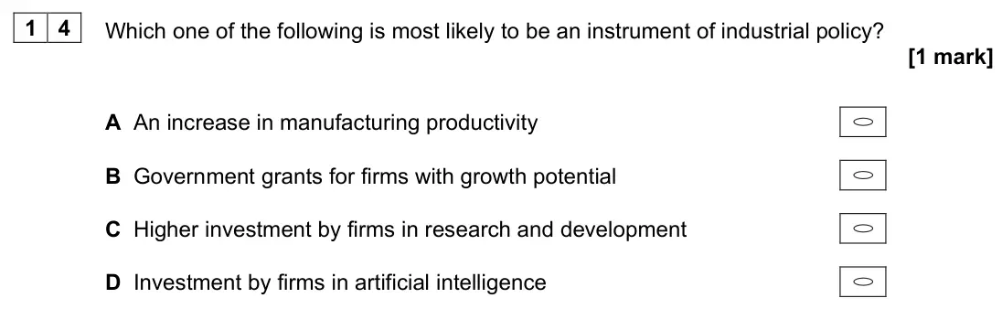 June 2023 AS Paper 2, question 14: Which one of the following is most likely to be an instrument of industrial policy? [1 mark] A An increase in manufacturing productivity B Government grants for