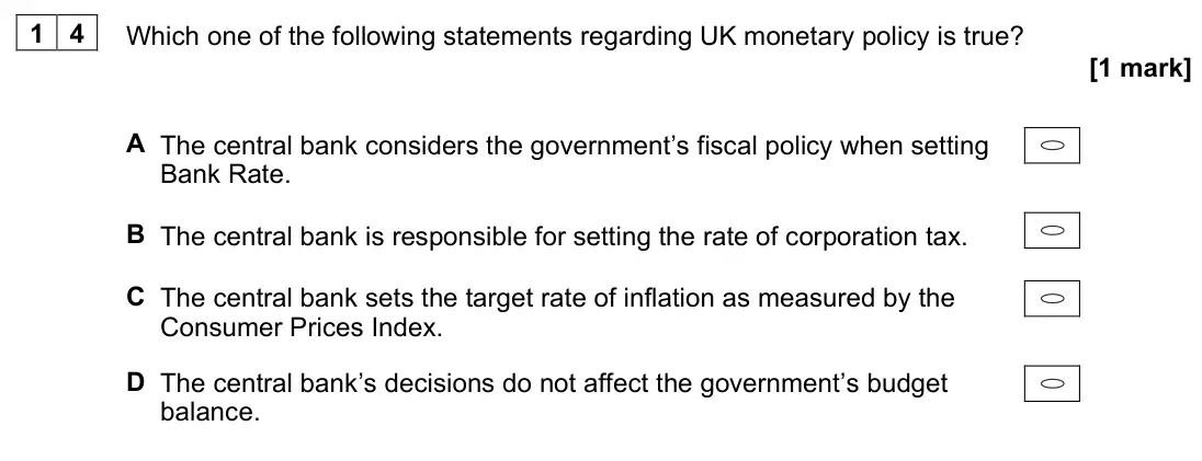 June 2024 AS Paper 2, question 14: Which one of the following statements regarding UK monetary policy is true? [1 mark] A The central bank considers the government’s fiscal policy when setting Ba