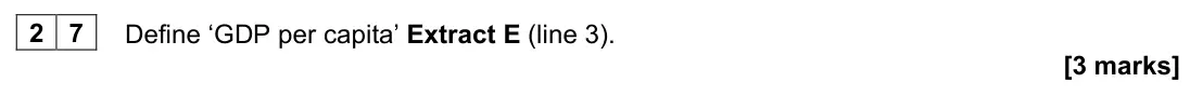June 2024 AS Paper 2, question 27: Define ‘GDP per capita’ Extract E (line 3). [3 marks] Context 2 Total for this context: 50 marks THE LEVELLING-UP AGENDA Extract D: Employment and inactivity ra