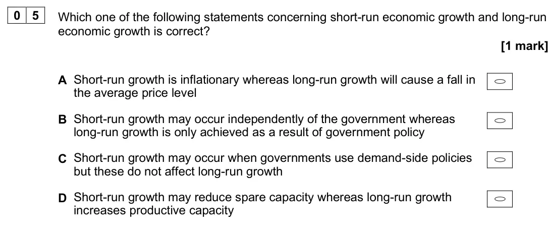 June 2025 AS Paper 2, question 05: Which one of the following statements concerning short-run economic growth and long-run economic growth is correct? [1 mark] A Short-run growth is inflationary 