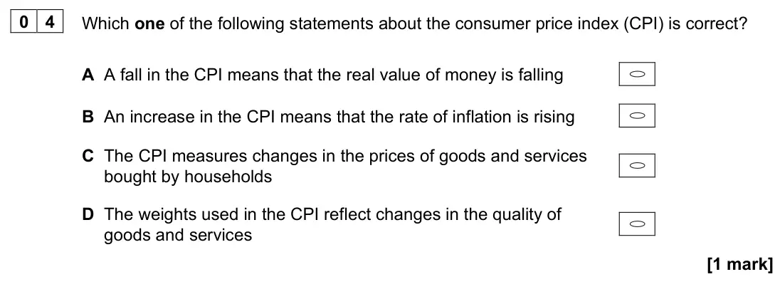 November 2020 AS Paper 2, question 04: Which one of the following statements about the consumer price index (CPI) is correct? A A fall in the CPI means that the real value of money is falling B An in