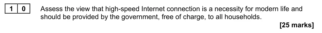 June 2022 Paper 1, question 10: Assess the view that high-speed Internet connection is a necessity for modern life and should be provided by the government, free of charge, to all households. 