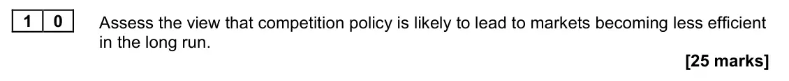 June 2023 Paper 1, question 10: Assess the view that competition policy is likely to lead to markets becoming less efficient in the long run. [25 marks] Essay 1 Some believe that government in