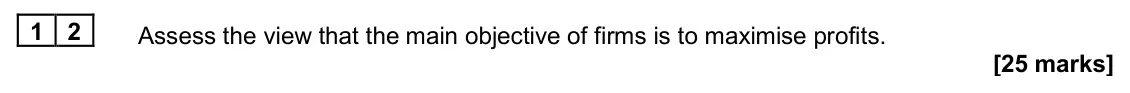 June 2025 Paper 1, question 12: Assess the view that the main objective of firms is to maximise profits. [25 marks] Essay 2 In 2023, the UK government pledged to invest £960 million in green t