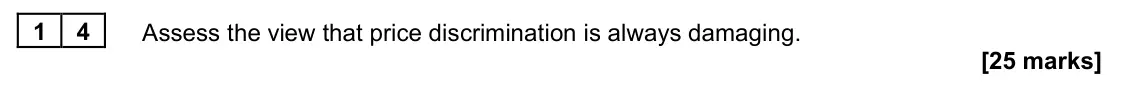 November 2020 Paper 1, question 14: Assess the view that price discrimination is always damaging. [25 marks] Essay 3 In December 2018, the Competition and Markets Authority (CMA) announced a range