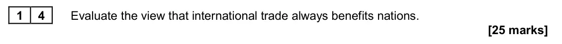 June 2022 Paper 2, question 14: Evaluate the view that international trade always benefits nations. [25 marks] Essay 3 Over the past 20 years, the growth of world trade has averaged 6% per yea