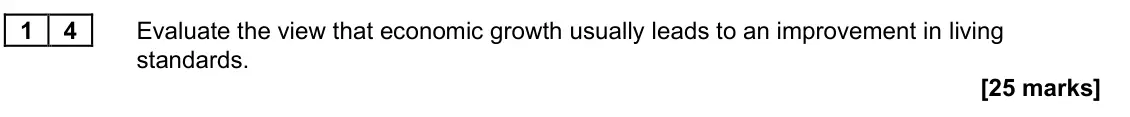 June 2023 Paper 2, question 14: Evaluate the view that economic growth usually leads to an improvement in living standards. [25 marks] Essay 3 According to the Office for National Statistics, 