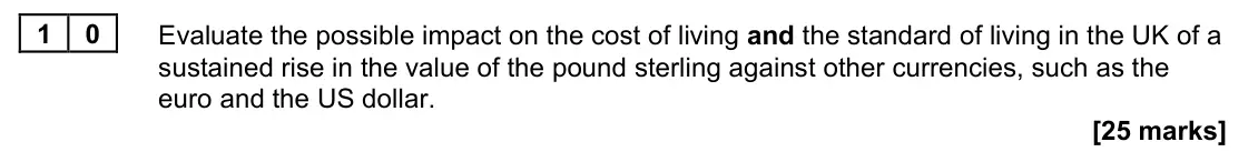 November 2021 Paper 2, question 10: Evaluate the possible impact on the cost of living and the standard of living in the UK of a sustained rise in the value of the pound sterling against other cur