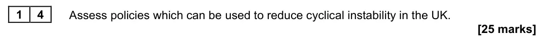 November 2021 Paper 2, question 14: Assess policies which can be used to reduce cyclical instability in the UK. [25 marks] Essay 3 Commercial banks provide financial services for both individuals 