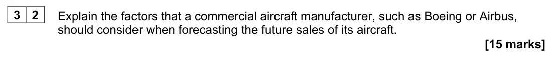 June 2022 Paper 3, question 32: Explain the factors that a commercial aircraft manufacturer, such as Boeing or Airbus, should consider when forecasting the future sales of its aircraft. [15 ma