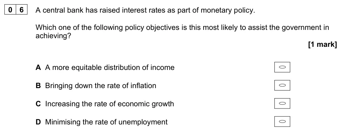 June 2023 Paper 3, question 06: A central bank has raised interest rates as part of monetary policy. Which one of the following policy objectives is this most likely to assist the government i