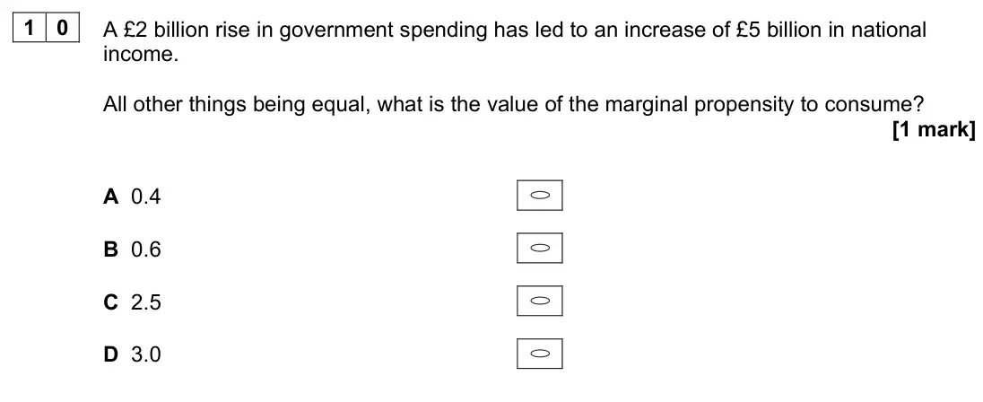 June 2023 Paper 3, question 10: A £2 billion rise in government spending has led to an increase of £5 billion in national income. All other things being equal, what is the value of the margina