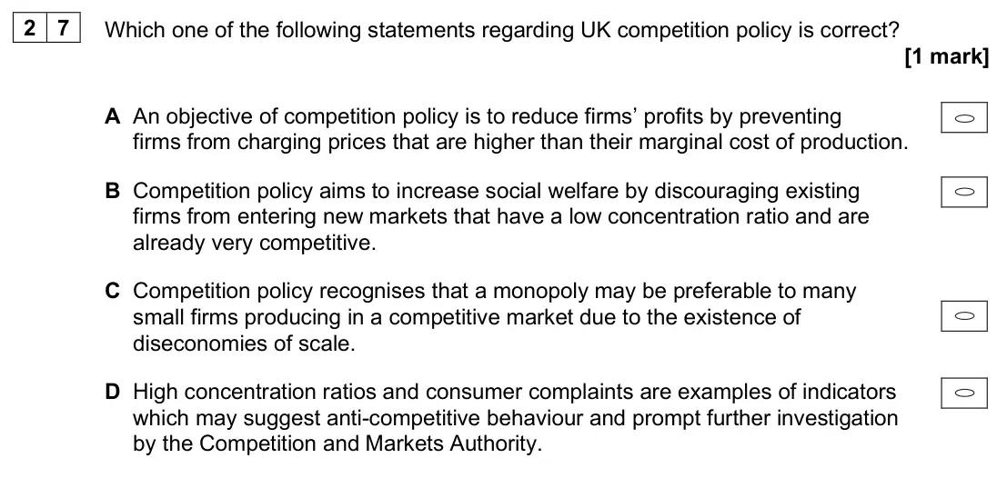 June 2025 Paper 3, question 27: Which one of the following statements regarding UK competition policy is correct? [1 mark] A An objective of competition policy is to reduce firms’ profits by p