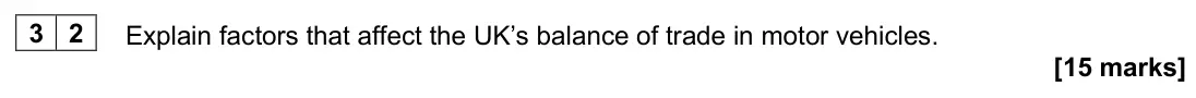 June 2025 Paper 3, question 32: Explain factors that affect the UK’s balance of trade in motor vehicles. [15 marks] Section B Answer all questions in this section. Refer to the Insert for Extr