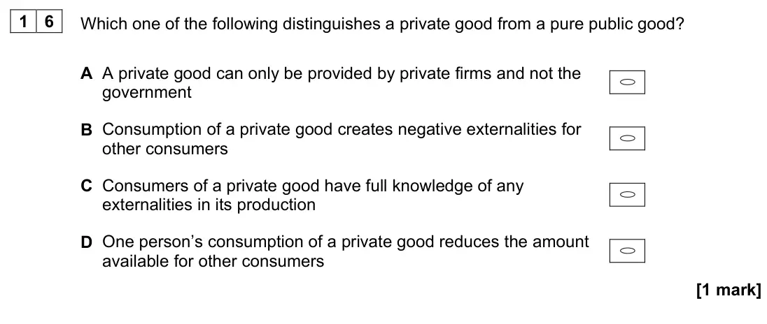 November 2020 Paper 3, question 16: Which one of the following distinguishes a private good from a pure public good? A A private good can only be provided by private firms and not the government B