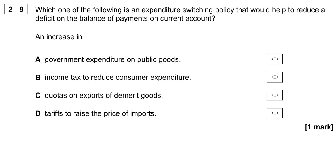 November 2021 Paper 3, question 29: Which one of the following is an expenditure switching policy that would help to reduce a deficit on the balance of payments on current account? An increase in