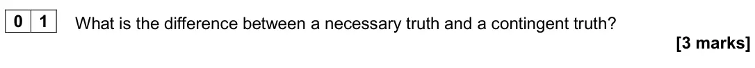 June 2022 Paper 1, question 01: What is the difference between a necessary truth and a contingent truth? [3 marks]