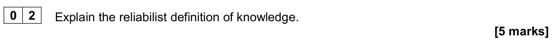 June 2022 Paper 1, question 02: Explain the reliabilist definition of knowledge. [5 marks]