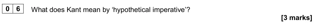 June 2022 Paper 1, question 06: What does Kant mean by ‘hypothetical imperative’? [3 marks]