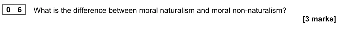 June 2023 Paper 1, question 06: What is the difference between moral naturalism and moral non-naturalism? [3 marks]