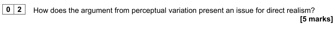 June 2024 Paper 1, question 02: How does the argument from perceptual variation present an issue for direct realism? [5 marks]