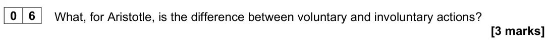 June 2025 Paper 1, question 06: What, for Aristotle, is the difference between voluntary and involuntary actions? [3 marks]