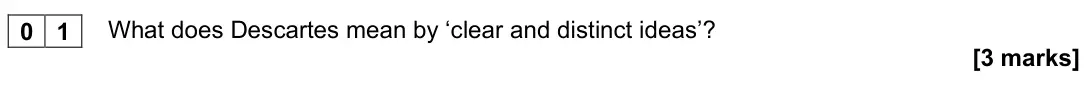 November 2020 Paper 1, question 01: What does Descartes mean by ‘clear and distinct ideas’? [3 marks]