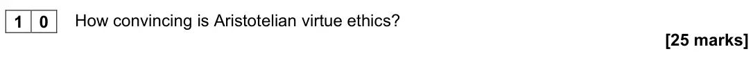 November 2020 Paper 1, question 10: How convincing is Aristotelian virtue ethics? [25 marks]