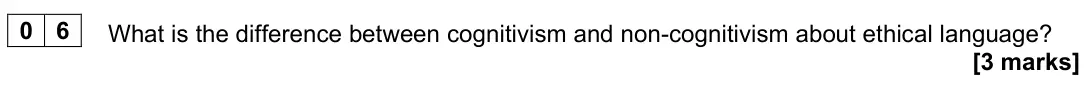 November 2021 Paper 1, question 06: What is the difference between cognitivism and non-cognitivism about ethical language? [3 marks]