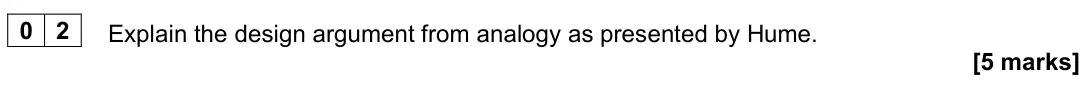 June 2022 Paper 2, question 02: Explain the design argument from analogy as presented by Hume. [5 marks]