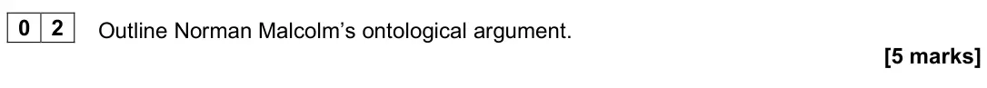 June 2023 Paper 2, question 02: Outline Norman Malcolm’s ontological argument. [5 marks]