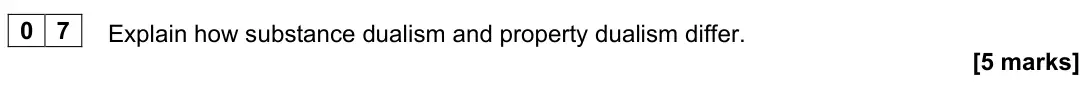 June 2023 Paper 2, question 07: Explain how substance dualism and property dualism differ. [5 marks]