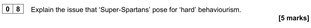 June 2023 Paper 2, question 08: Explain the issue that ‘Super-Spartans’ pose for ‘hard’ behaviourism. [5 marks]