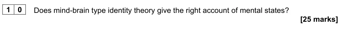 June 2023 Paper 2, question 10: Does mind-brain type identity theory give the right account of mental states? [25 marks]