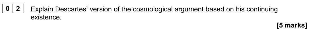 June 2024 Paper 2, question 02: Explain Descartes’ version of the cosmological argument based on his continuing existence. [5 marks]
