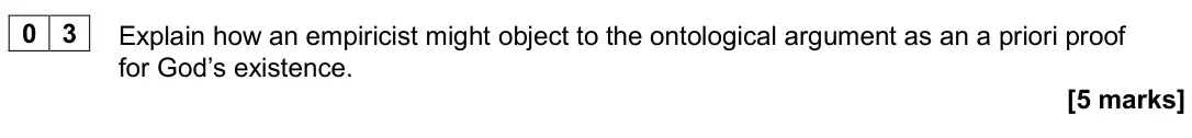 June 2024 Paper 2, question 03: Explain how an empiricist might object to the ontological argument as an a priori proof for God’s existence. [5 marks]
