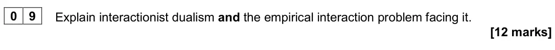 June 2024 Paper 2, question 09: Explain interactionist dualism and the empirical interaction problem facing it. [12 marks]