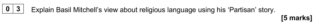 June 2025 Paper 2, question 03: Explain Basil Mitchell’s view about religious language using his ‘Partisan’ story. [5 marks]