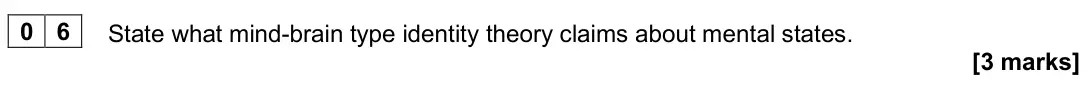 June 2025 Paper 2, question 06: State what mind-brain type identity theory claims about mental states. [3 marks]