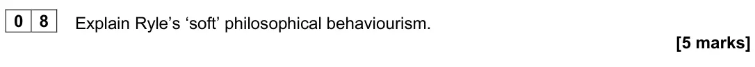 June 2025 Paper 2, question 08: Explain Ryle’s ‘soft’ philosophical behaviourism. [5 marks]