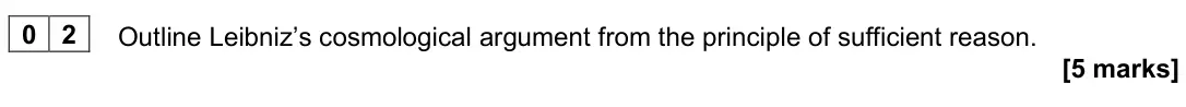 November 2020 Paper 2, question 02: Outline Leibniz’s cosmological argument from the principle of sufficient reason. [5 marks]