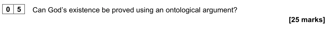 November 2021 Paper 2, question 05: Can God’s existence be proved using an ontological argument? [25 marks]