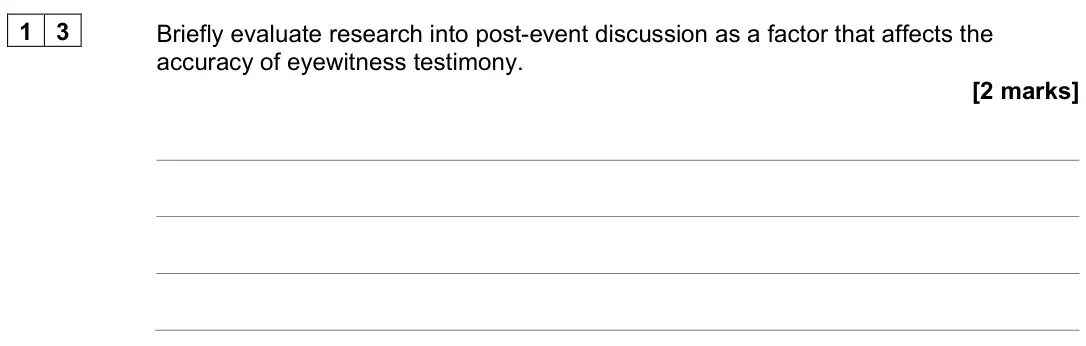June 2024 AS Paper 1, question 13: Briefly evaluate research into post-event discussion as a factor that affects the accuracy of eyewitness testimony. [2 marks]