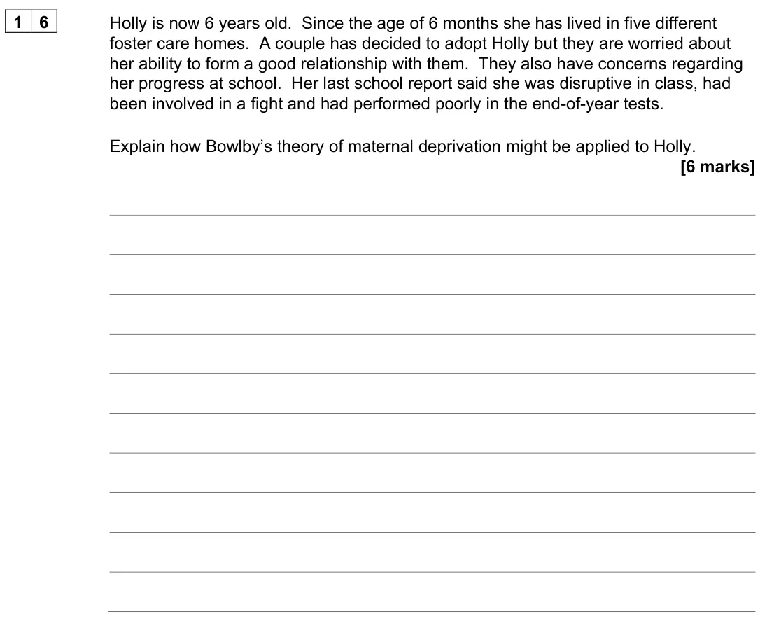 June 2024 AS Paper 1, question 16: Holly is now 6 years old. Since the age of 6 months she has lived in five different foster care homes. A couple has decided to adopt Holly but they are worried