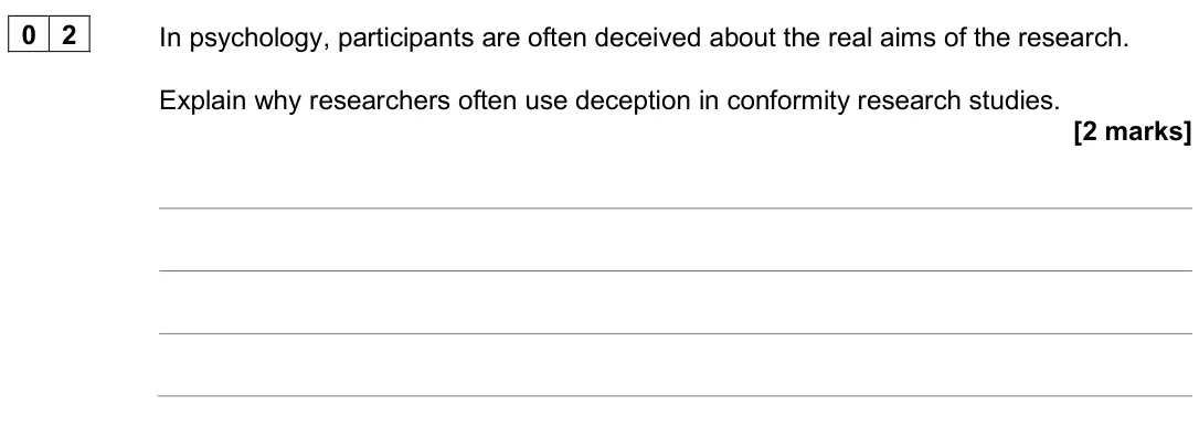 June 2025 AS Paper 1, question 02: In psychology, participants are often deceived about the real aims of the research. Explain why researchers often use deception in conformity research studies.